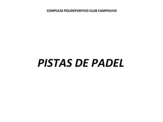 COMPLEJO POLIDEPORTIVO CLUB CAMPOLIVO




PISTAS DE PADEL
 