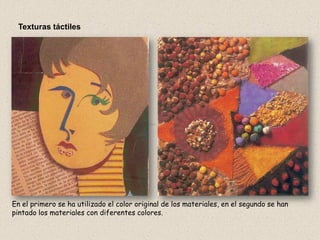 En el primero se ha utilizado el color original de los materiales, en el segundo se han
pintado los materiales con diferentes colores.
Texturas táctiles
 