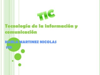 Tecnología de la información y
comunicación
KARLA MARTINEZ NICOLAS
1ºD
 