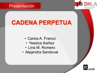 Presentación




        • Carlos A. Franco
         • Yessica Ibañez
        • Lina M. Romero
      • Alejandra Sandoval
 