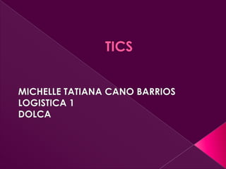 TICS MICHELLE TATIANA CANO BARRIOS LOGISTICA 1  DOLCA 