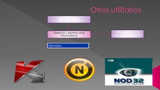 Antivirus
Detecta y elimina virus
informáticos

Ejemplos

Nacieron en la
década de los 80

 