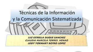 Técnicas de la Información
y la Comunicación Sistematizada
 