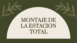 MONTAJE DE
LA ESTACION
TOTAL
 