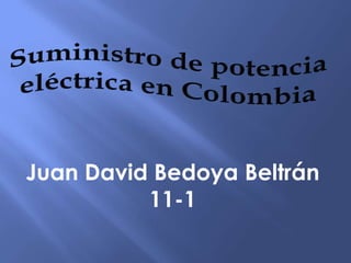 Juan David Bedoya Beltrán
          11-1
 