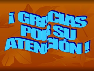 ¡ GRACIAS  POR SU  ATENCIÓN ! 