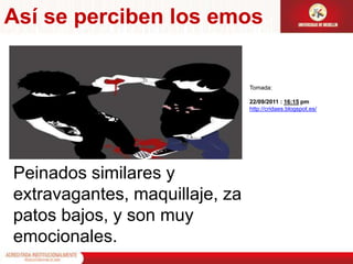 Así se perciben los emosTomada:22/09/2011 : 16:15 pm http://cridaes.blogspot.es/Peinados similares y extravagantes, maquillaje, zapatos bajos, y son muy emocionales.