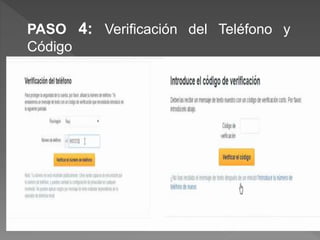 PASO 4: Verificación del Teléfono y
Código
 