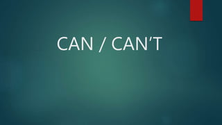 CAN / CAN’T
 