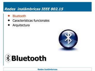 Redes  inalámbricas IEEE 802.15 ,[object Object],[object Object],[object Object],Bluetooth 