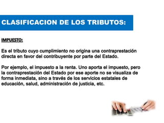 CLASIFICACION DE LOS TRIBUTOS:
 