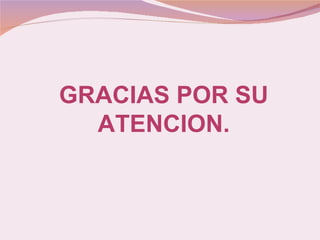 GRACIAS POR SU ATENCION. 