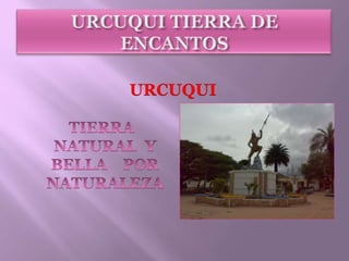 URCUQUI   URCUQUI TIERRA DE ENCANTOS TIERRA  NATURAL  Y  BELLA    POR     NATURALEZA 