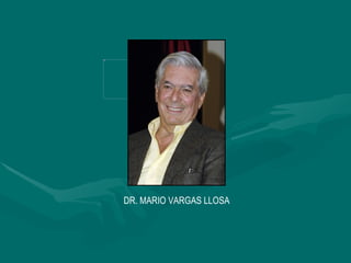 DR. MARIO VARGAS LLOSA
 