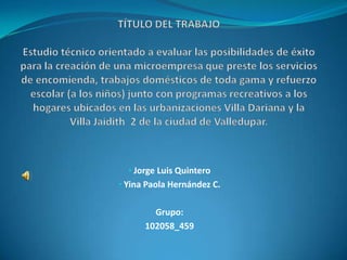 • Jorge Luis Quintero
• Yina Paola Hernández C.
Grupo:
102058_459
 