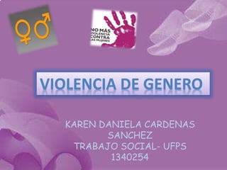 KAREN DANIELA CARDENAS
SANCHEZ
TRABAJO SOCIAL- UFPS
1340254
 