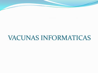 VACUNAS INFORMATICAS
 