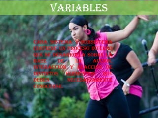VARIABLES


Cada sistema y subsistema
contiene un proceso interno
que se desarrolla sobre la
base     de   la     acción,
interacción y reacción de
distintos elementos que
deben       necesariamente
conocerse.
 