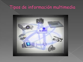 Tipos de información multimedia 