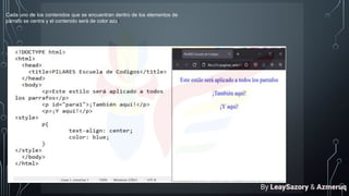 Cada uno de los contenidos que se encuentran dentro de los elementos de
párrafo se centra y el contenido será de color azul.
By LeaySazory & Azmeruq
 