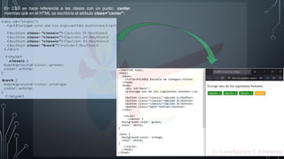 En CSS se hace referencia a las clases con un punto: .center,
mientras que en el HTML se escribiría el atributo class="center":
By LeaySazory & Azmeruq
 