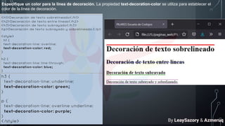 Especifique un color para la línea de decoración. La propiedad text-decoration-color se utiliza para establecer el
color de la línea de decoración.
By LeaySazory & Azmeruq
 