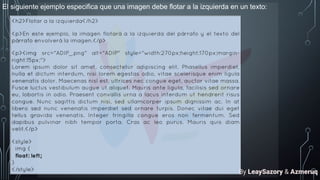 El siguiente ejemplo especifica que una imagen debe flotar a la izquierda en un texto:
By LeaySazory & Azmeruq
 