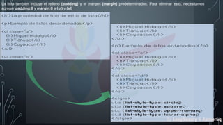 La lista también incluye el relleno (padding) y el margen (margin) predeterminados. Para eliminar esto, necesitamos
agregar padding:0 y margin:0 a (ol) y (ul)
By LeaySazory & Azmeruq
 