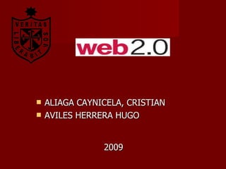 <ul><li>ALIAGA CAYNICELA, CRISTIAN </li></ul><ul><li>AVILES HERRERA HUGO   </li></ul><ul><li>2009 </li></ul>