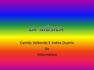 Camila Valberde E Indira Duarte
               9a
          Informatica
 