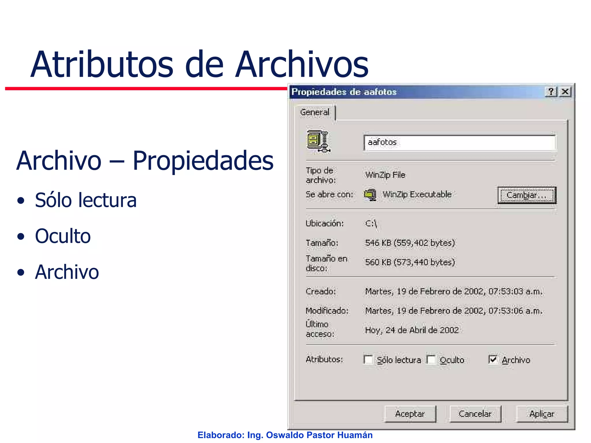 Atributos de Archivos Archivo – Propiedades Sólo lectura Oculto Archivo 