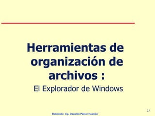 Herramientas de  organización de archivos :   El Explorador de Windows 