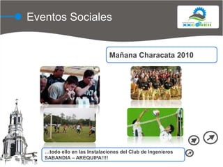 Eventos SocialesMañana Characata 2010…todo ello en las Instalaciones del Club de IngenierosSABANDIA – AREQUIPA!!!!