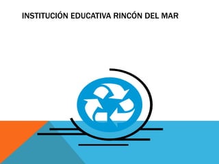 INSTITUCIÓN EDUCATIVA RINCÓN DEL MAR
 