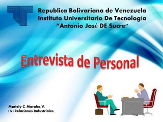 Republica Bolivariana de Venezuela
Instituto Universitario De Tecnología
“Antonio José DE Sucre”
Mariely C. Morales V.
(76) Relaciones Industriales
 