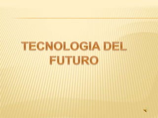 TECNOLOGIA DEL FUTURO 