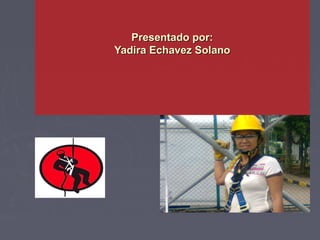 Presentado por:
Yadira Echavez Solano
 