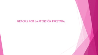 GRACIAS POR LA ATENCIÓN PRESTADA
 