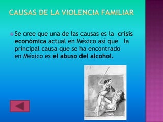 Secree que una de las causas es la crisis
 económica actual en México así que la
 principal causa que se ha encontrado
 en México es el abuso del alcohol.
 