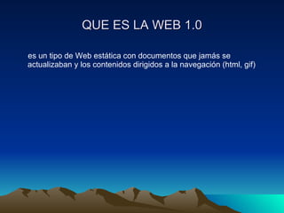 QUE ES LA WEB 1.0 ,[object Object]