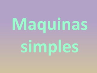 Maquinas
simples

 
