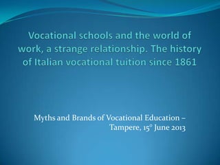 Myths and Brands of Vocational Education –
Tampere, 15° June 2013
 