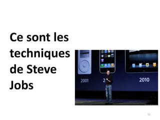 Ce sont les
techniques
de Steve
Jobs
              52
 
