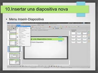 10.Insertar una diapositiva nova
● Menu Inserir-Diapositiva
 
