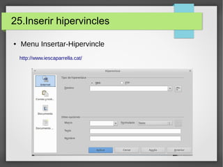 25.Inserir hipervincles
● Menu Insertar-Hipervincle
http://www.iescaparrella.cat/
 
