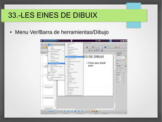 33.-LES EINES DE DIBUIX
● Menu Ver/Barra de herramientas/Dibujo
 