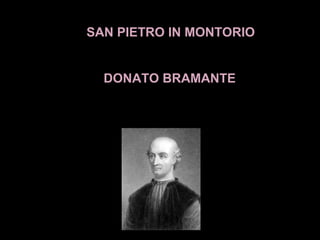  SAN PIETRO IN MONTORIO

DONATO BRAMANTE

 

 