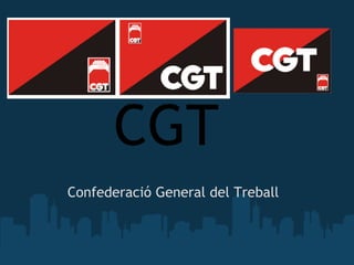 CGT
Confederació General del Treball
 