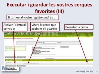 Executar i guardar les vostres cerques favorites (III)Si torneu al vostre registre podreu :Activar l’alerta al correu-eVeure la cerca que acabem de guardarExecutar la cerca