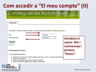 Com accedir a “El meu compte” (II)Introduiu el vostreNIU i contrasenya i premeu“Enviar”